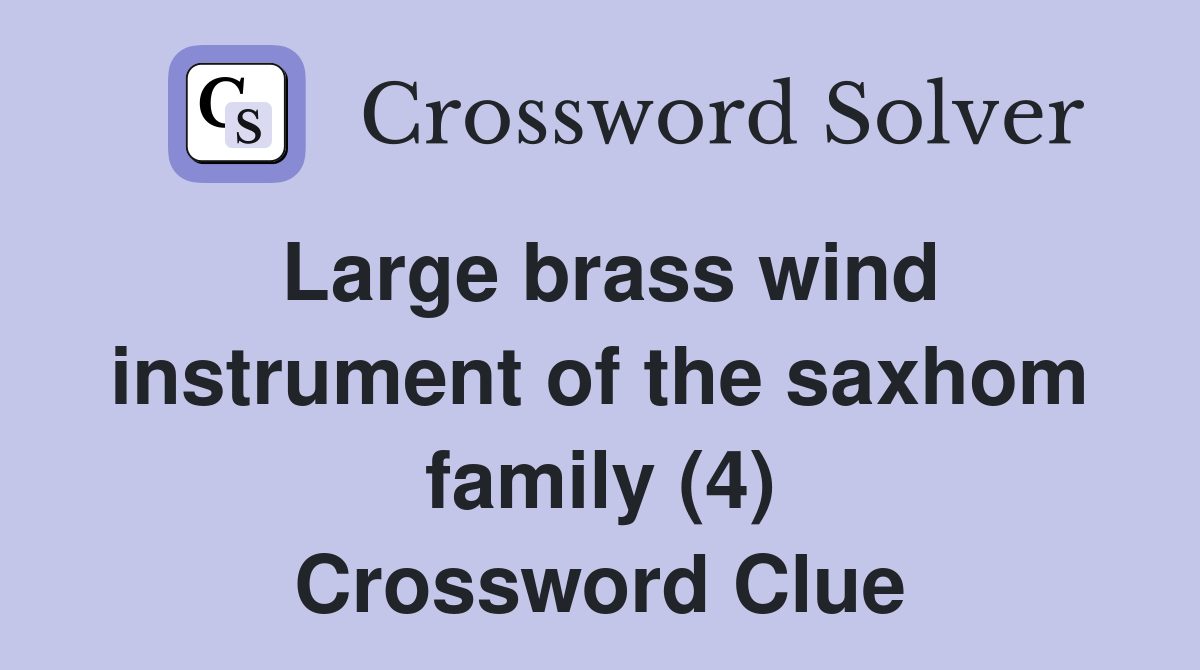 Large brass wind instrument of the saxhom family (4) Crossword Clue